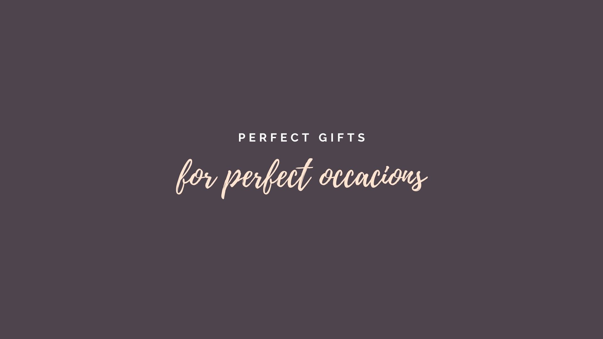 perfect gifts for perfect occasions